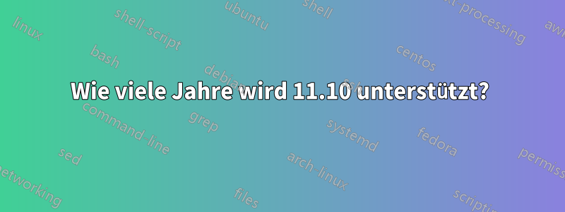 Wie viele Jahre wird 11.10 unterstützt?