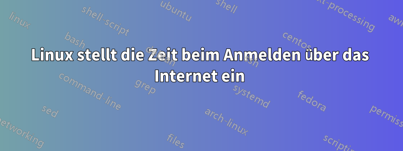 Linux stellt die Zeit beim Anmelden über das Internet ein