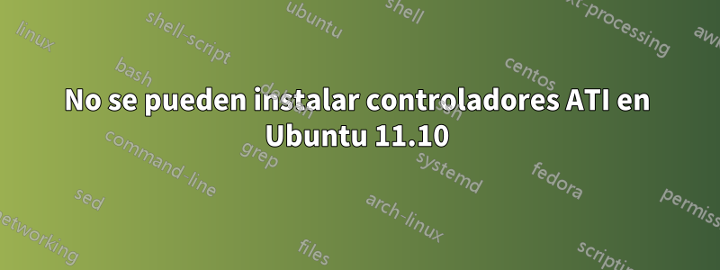 No se pueden instalar controladores ATI en Ubuntu 11.10