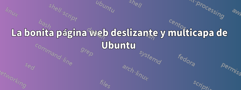 La bonita página web deslizante y multicapa de Ubuntu 