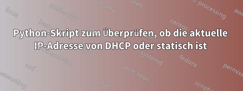 Python-Skript zum Überprüfen, ob die aktuelle IP-Adresse von DHCP oder statisch ist