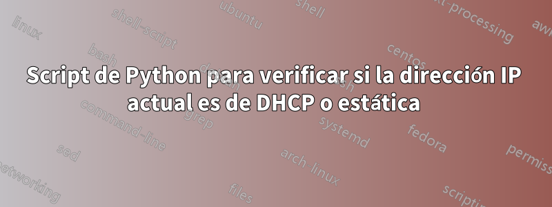 Script de Python para verificar si la dirección IP actual es de DHCP o estática