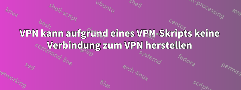 VPN kann aufgrund eines VPN-Skripts keine Verbindung zum VPN herstellen