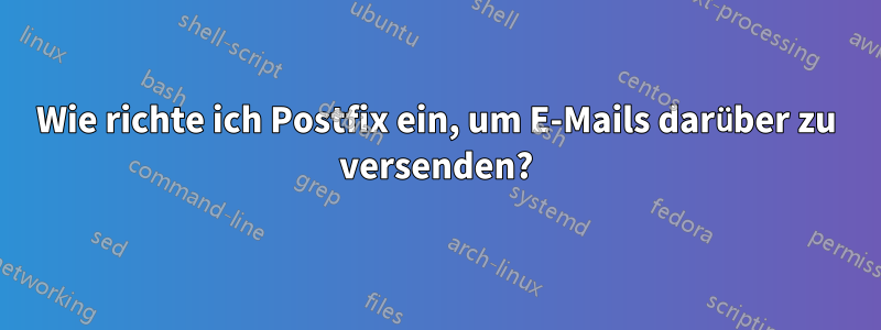 Wie richte ich Postfix ein, um E-Mails darüber zu versenden?