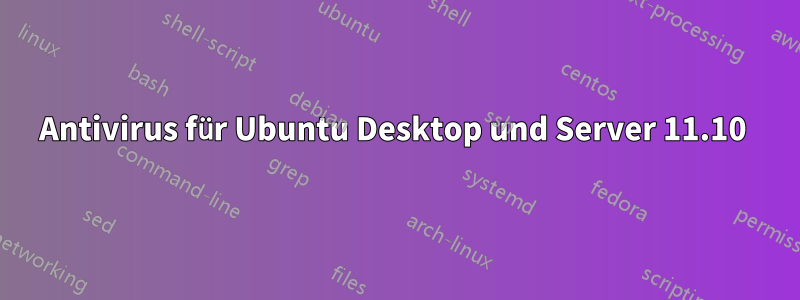 Antivirus für Ubuntu Desktop und Server 11.10 