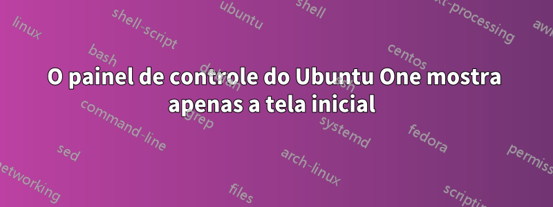 O painel de controle do Ubuntu One mostra apenas a tela inicial 