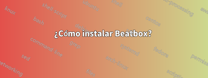 ¿Cómo instalar Beatbox?