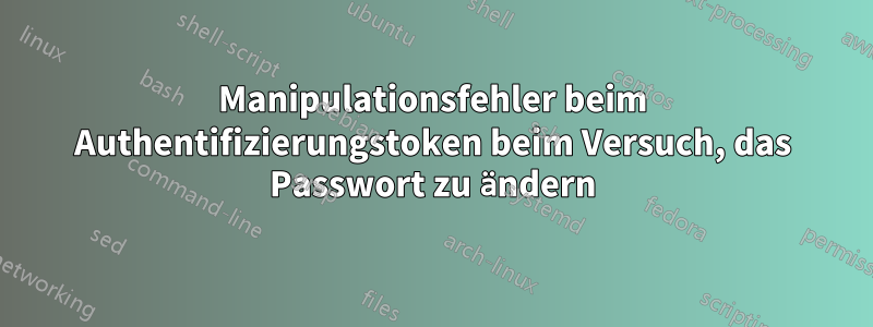 Manipulationsfehler beim Authentifizierungstoken beim Versuch, das Passwort zu ändern