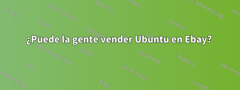 ¿Puede la gente vender Ubuntu en Ebay?