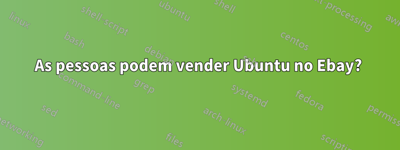 As pessoas podem vender Ubuntu no Ebay?