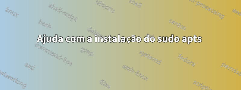 Ajuda com a instalação do sudo apts