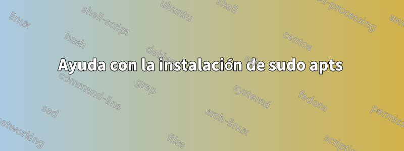 Ayuda con la instalación de sudo apts