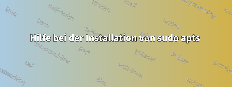 Hilfe bei der Installation von sudo apts