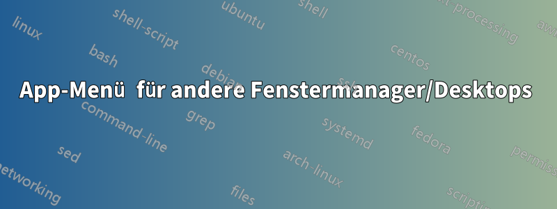 App-Menü für andere Fenstermanager/Desktops