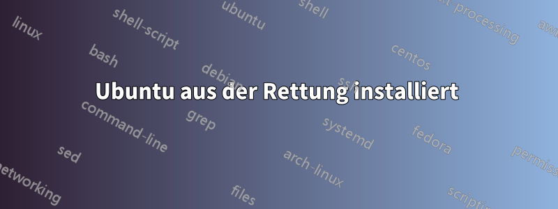 Ubuntu aus der Rettung installiert