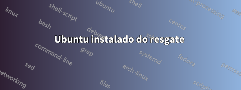 Ubuntu instalado do resgate