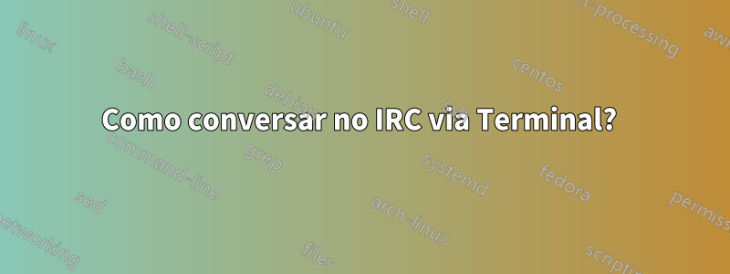 Como conversar no IRC via Terminal? 