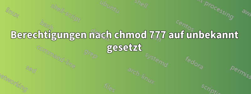 Berechtigungen nach chmod 777 auf unbekannt gesetzt