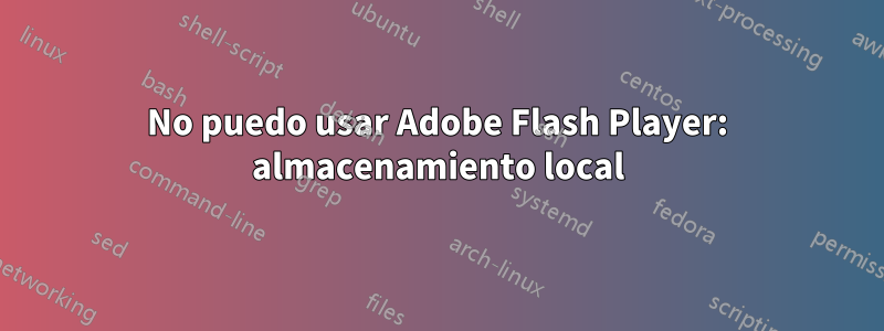 No puedo usar Adobe Flash Player: almacenamiento local