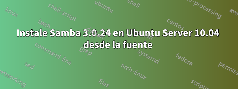 Instale Samba 3.0.24 en Ubuntu Server 10.04 desde la fuente