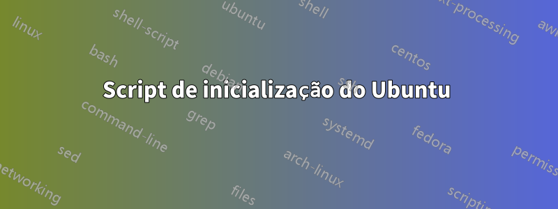 Script de inicialização do Ubuntu