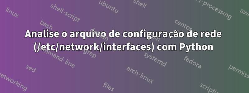 Analise o arquivo de configuração de rede (/etc/network/interfaces) com Python