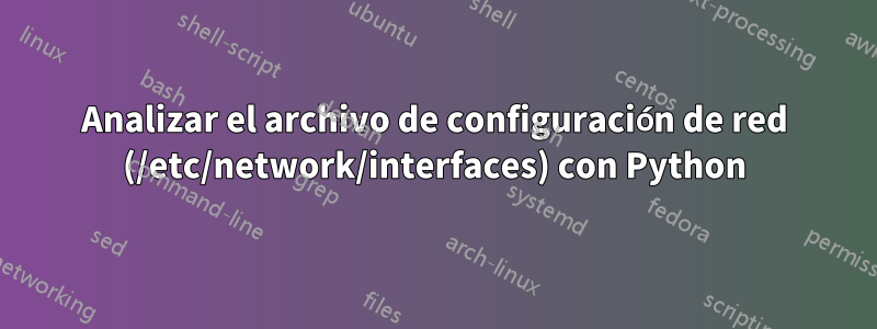 Analizar el archivo de configuración de red (/etc/network/interfaces) con Python