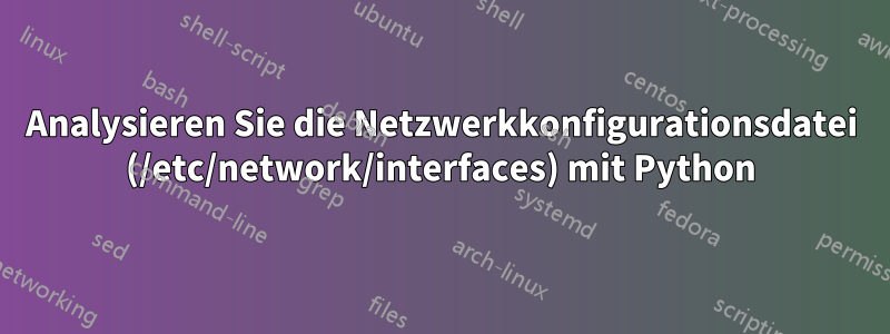 Analysieren Sie die Netzwerkkonfigurationsdatei (/etc/network/interfaces) mit Python