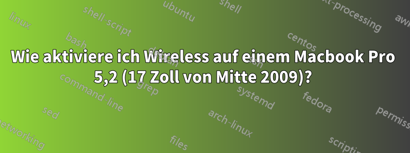 Wie aktiviere ich Wireless auf einem Macbook Pro 5,2 (17 Zoll von Mitte 2009)?