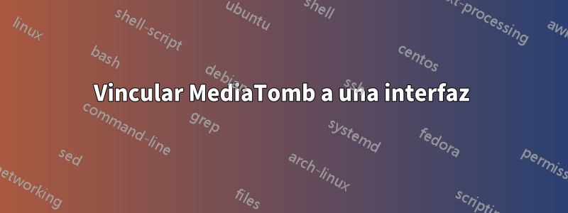 Vincular MediaTomb a una interfaz