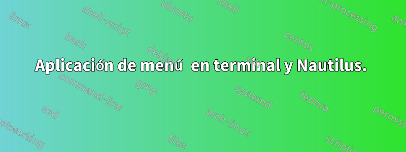 Aplicación de menú en terminal y Nautilus.