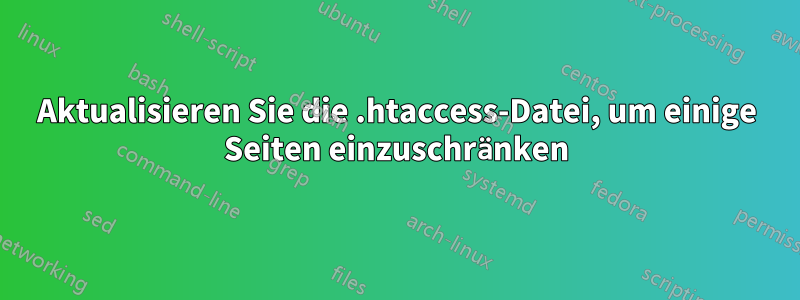 Aktualisieren Sie die .htaccess-Datei, um einige Seiten einzuschränken