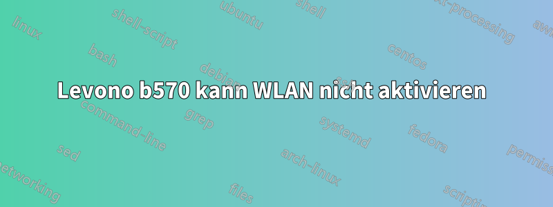 Levono b570 kann WLAN nicht aktivieren 