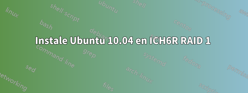 Instale Ubuntu 10.04 en ICH6R RAID 1