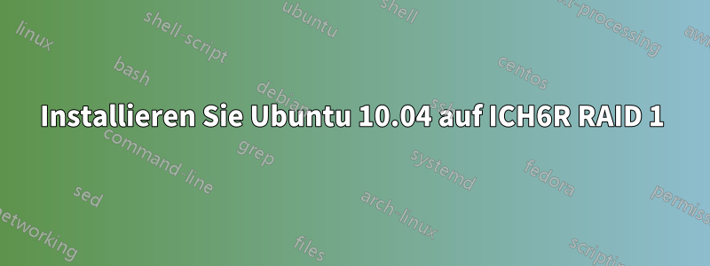 Installieren Sie Ubuntu 10.04 auf ICH6R RAID 1