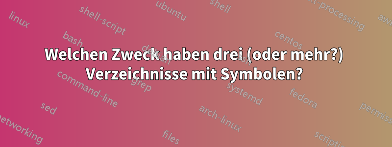 Welchen Zweck haben drei (oder mehr?) Verzeichnisse mit Symbolen?