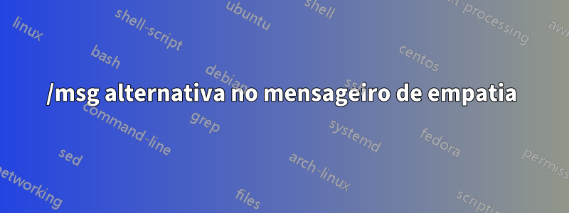 /msg alternativa no mensageiro de empatia