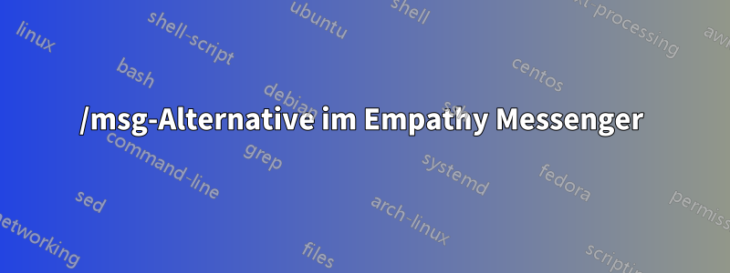 /msg-Alternative im Empathy Messenger