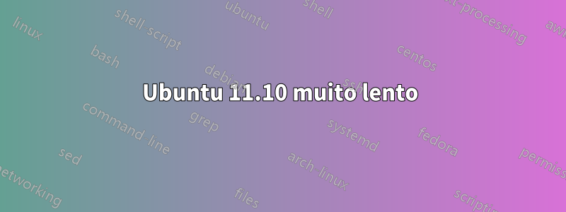 Ubuntu 11.10 muito lento