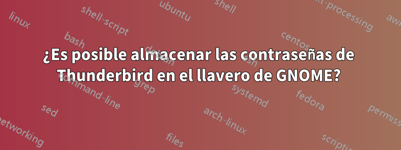 ¿Es posible almacenar las contraseñas de Thunderbird en el llavero de GNOME?