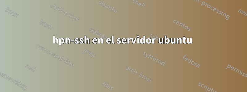 hpn-ssh en el servidor ubuntu