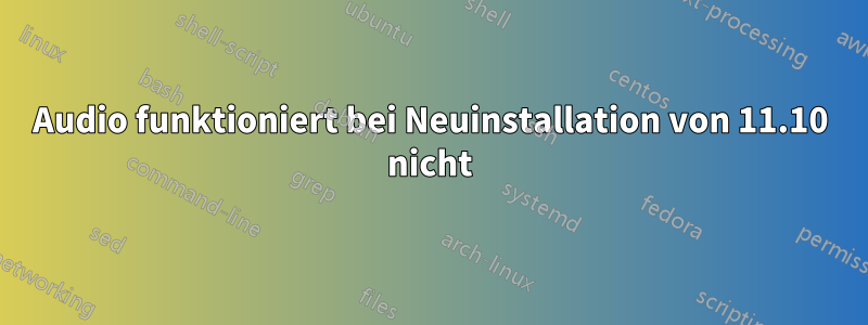 Audio funktioniert bei Neuinstallation von 11.10 nicht