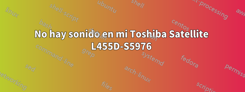 No hay sonido en mi Toshiba Satellite L455D-S5976