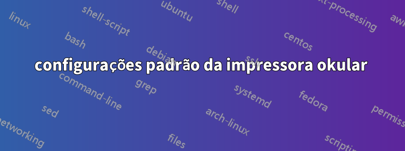 configurações padrão da impressora okular