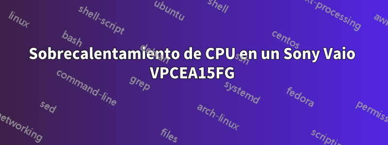 Sobrecalentamiento de CPU en un Sony Vaio VPCEA15FG