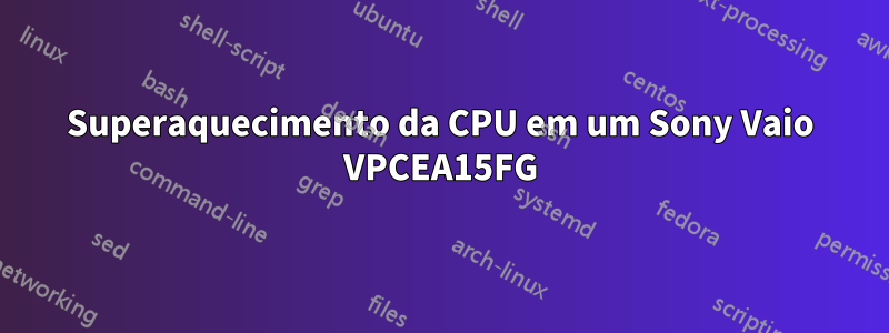 Superaquecimento da CPU em um Sony Vaio VPCEA15FG