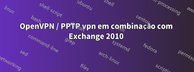 OpenVPN / PPTP vpn em combinação com Exchange 2010