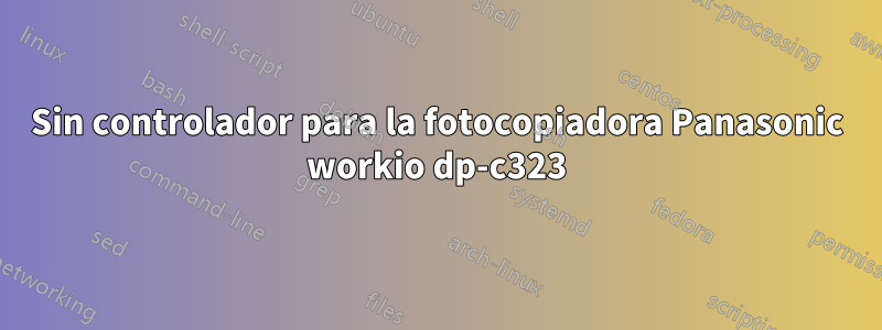 Sin controlador para la fotocopiadora Panasonic workio dp-c323