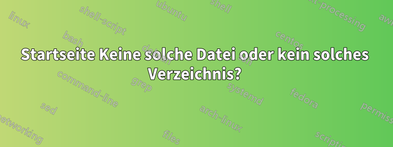 Startseite Keine solche Datei oder kein solches Verzeichnis?