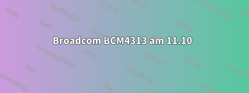 Broadcom BCM4313 am 11.10 